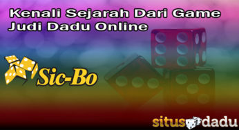 Kenali Sejarah Dari Game Judi Dadu Online