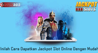 Inilah Cara Dapatkan Jackpot Slot Online Dengan Mudah