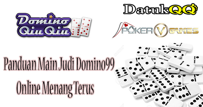 Panduan Main Judi Domino99 Online Menang Terus