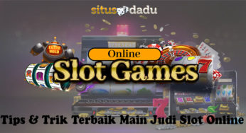 Tips & Trik Terbaik Main Judi Slot Online