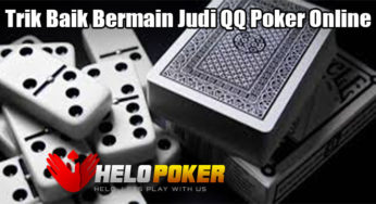 Trik Baik Bermain Judi QQ Poker Online