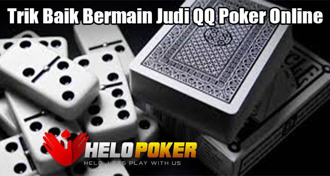 Trik Baik Bermain Judi QQ Poker Online