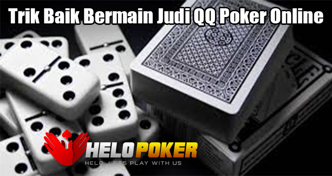 Trik Baik Bermain Judi QQ Poker Online